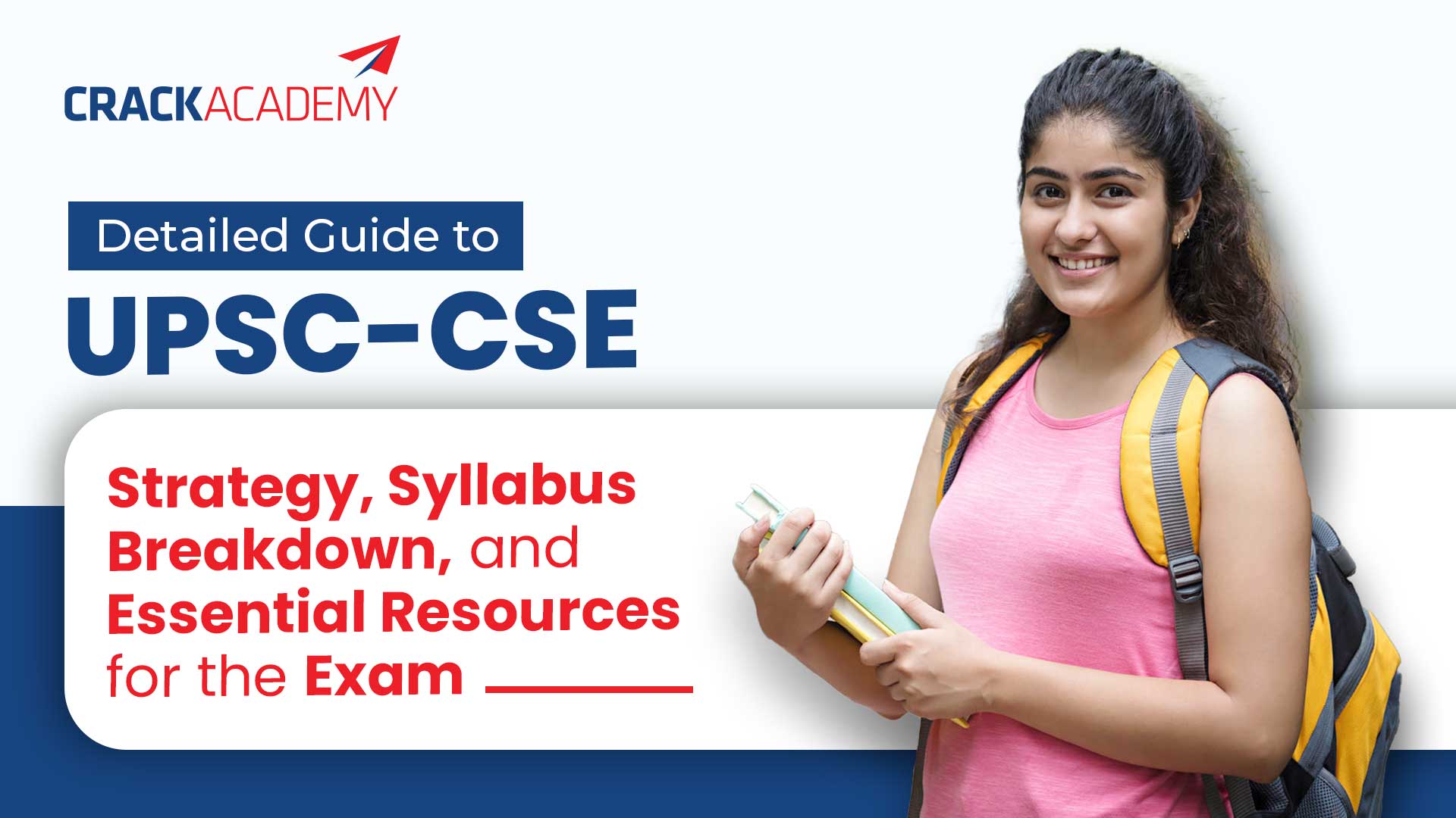 Detailed Guide to UPSC CSE Strategy Syllabus Breakdown and Essential Resources for the Exam